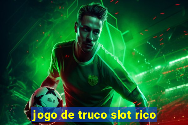 jogo de truco slot rico