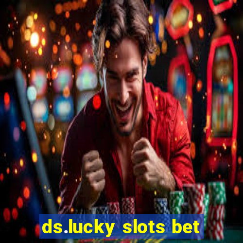 ds.lucky slots bet