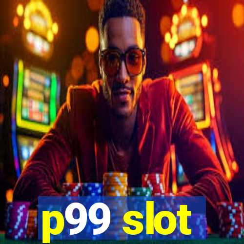 p99 slot