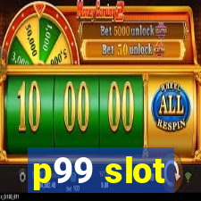 p99 slot