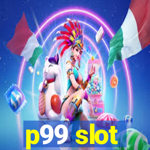 p99 slot