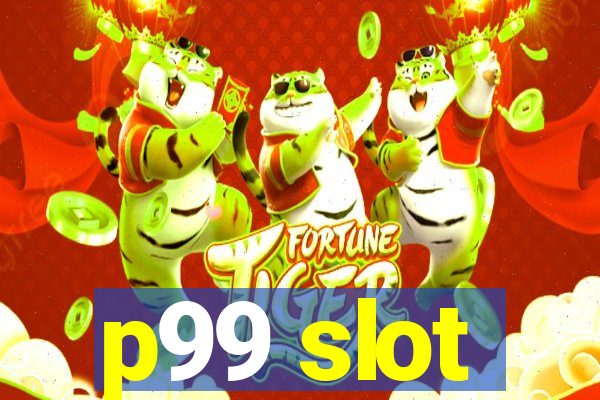 p99 slot