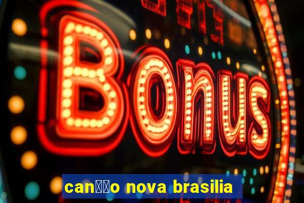 can莽茫o nova brasilia