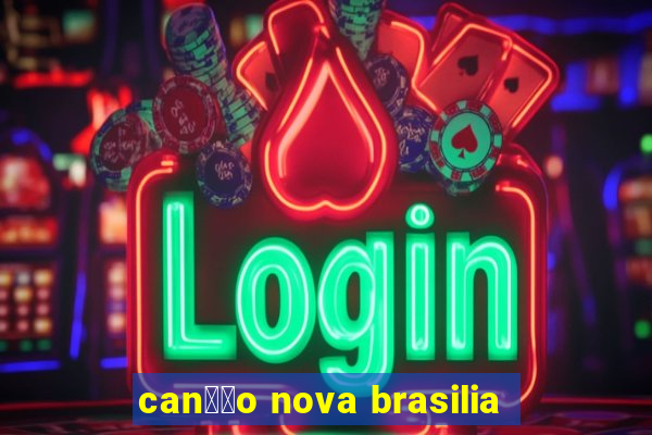 can莽茫o nova brasilia