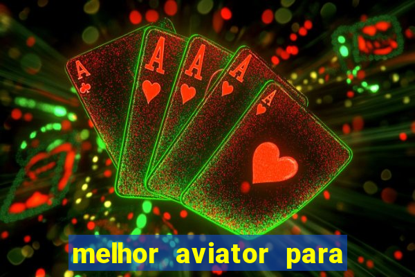 melhor aviator para ganhar dinheiro