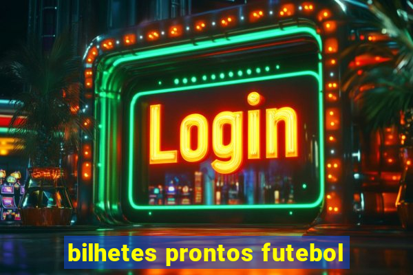 bilhetes prontos futebol