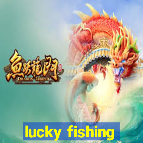 lucky fishing