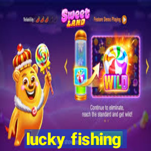 lucky fishing