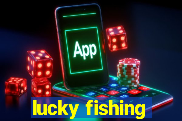 lucky fishing