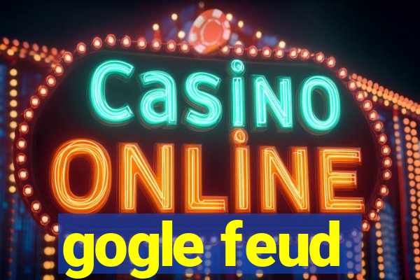 gogle feud