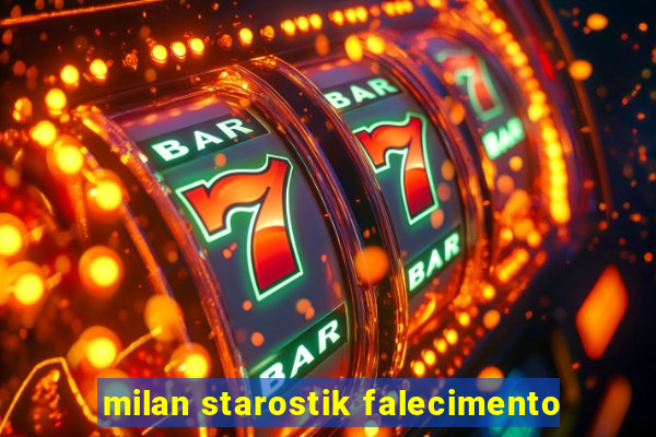 milan starostik falecimento