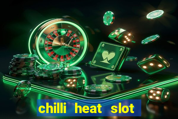 chilli heat slot soldi veri