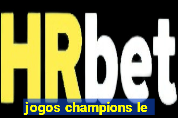 jogos champions le