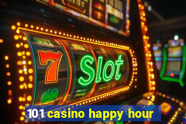 101 casino happy hour