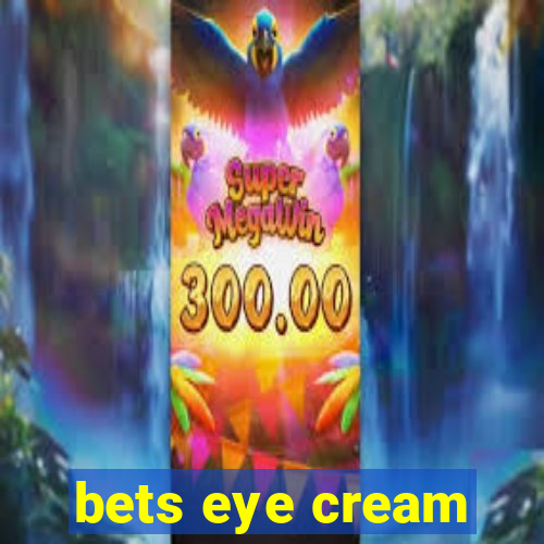 bets eye cream