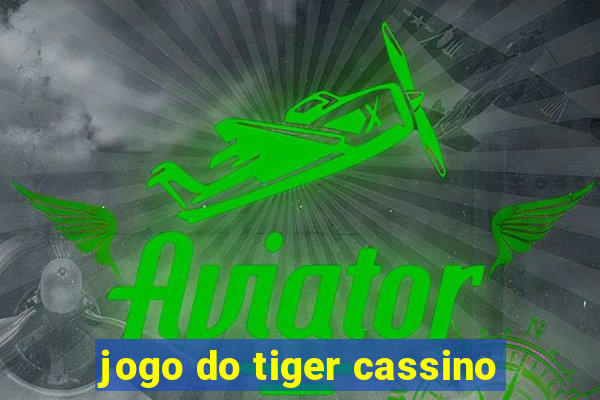 jogo do tiger cassino