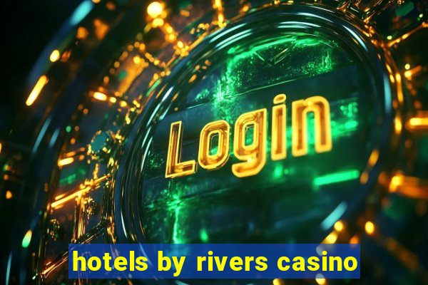 hotels by rivers casino