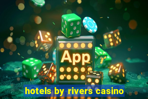 hotels by rivers casino