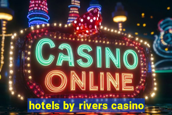 hotels by rivers casino