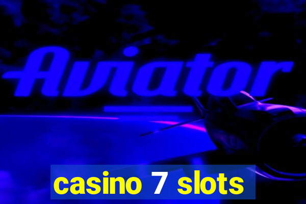 casino 7 slots