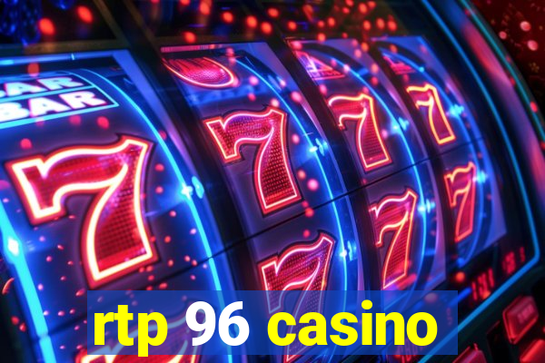 rtp 96 casino