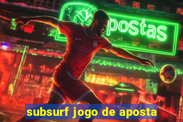 subsurf jogo de aposta