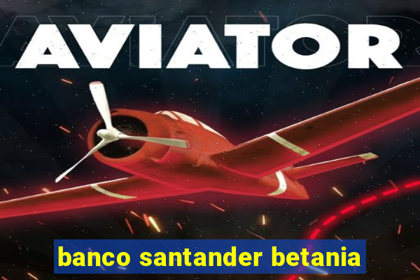 banco santander betania