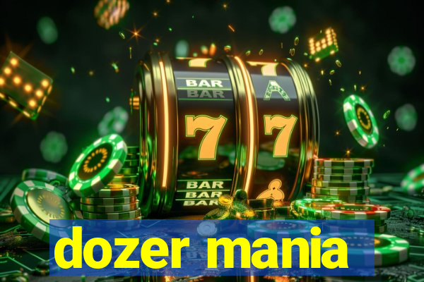 dozer mania