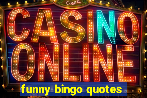 funny bingo quotes