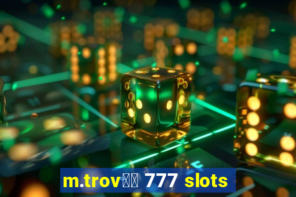 m.trov鑼玱 777 slots