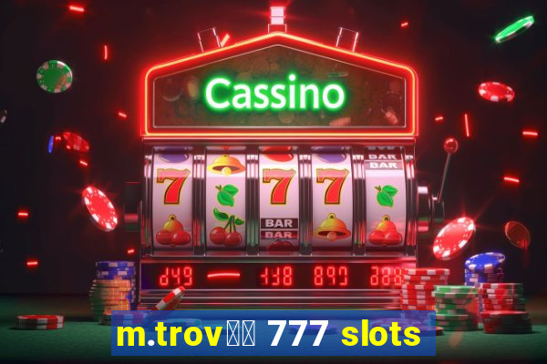 m.trov鑼玱 777 slots