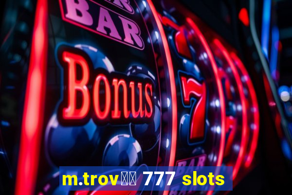 m.trov鑼玱 777 slots