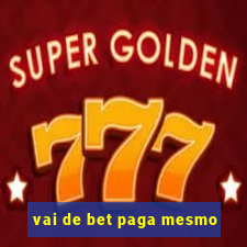 vai de bet paga mesmo