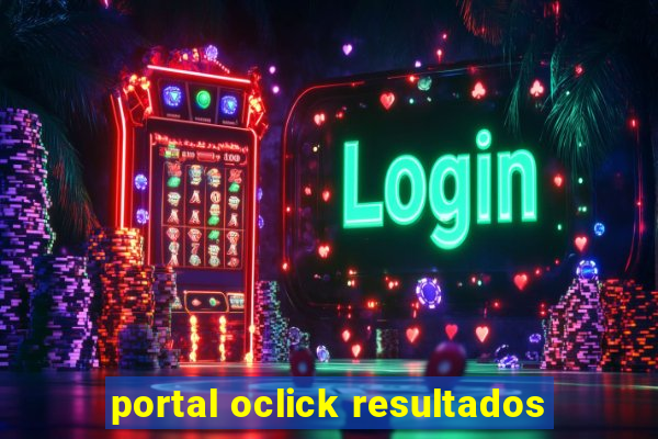 portal oclick resultados