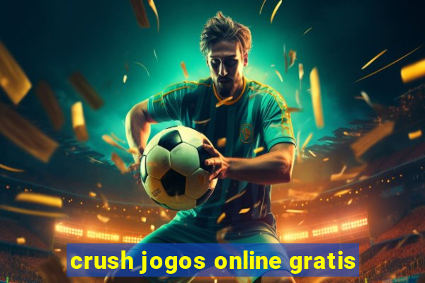 crush jogos online gratis