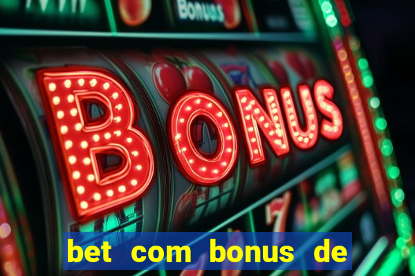 bet com bonus de boas vindas