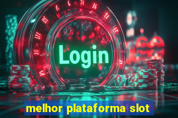 melhor plataforma slot