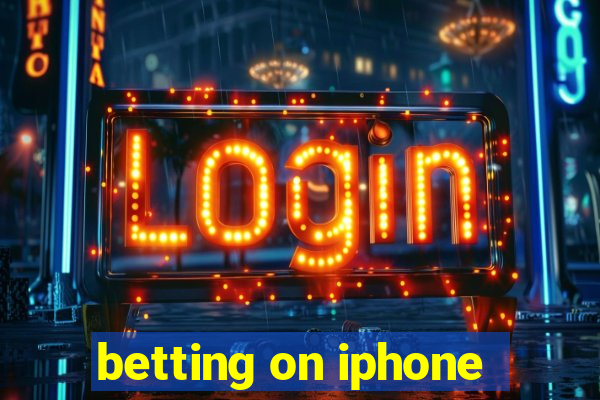 betting on iphone