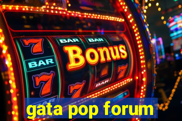 gata pop forum