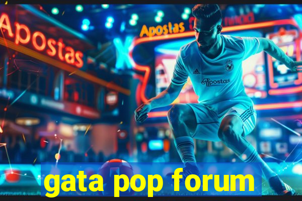 gata pop forum