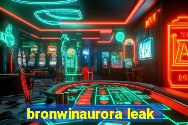 bronwinaurora leak