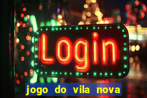 jogo do vila nova onde assistir