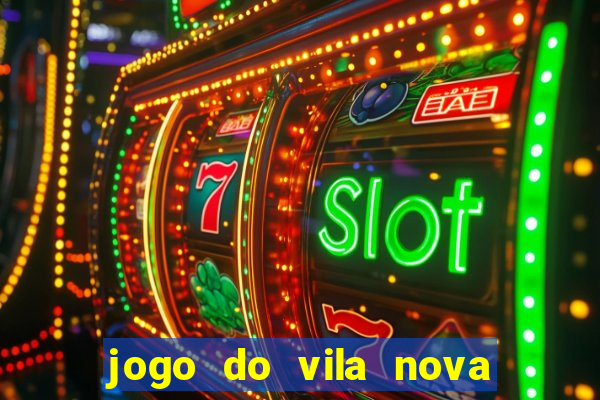 jogo do vila nova onde assistir