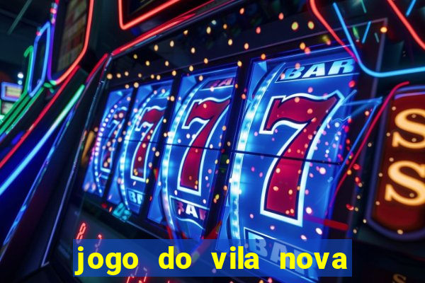 jogo do vila nova onde assistir