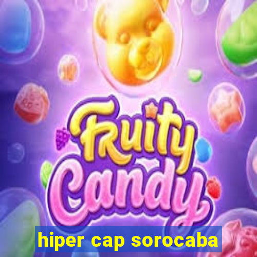 hiper cap sorocaba