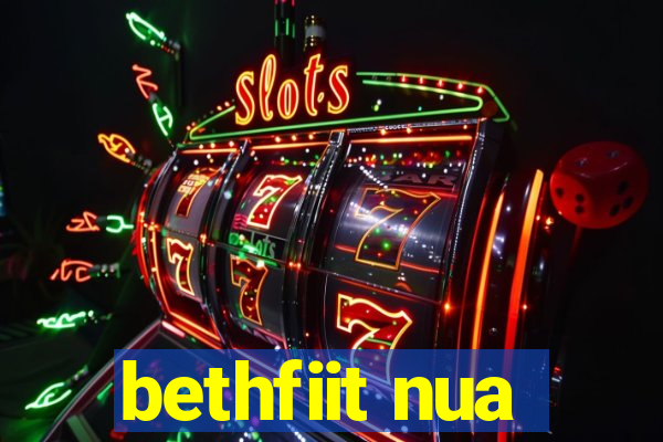 bethfiit nua