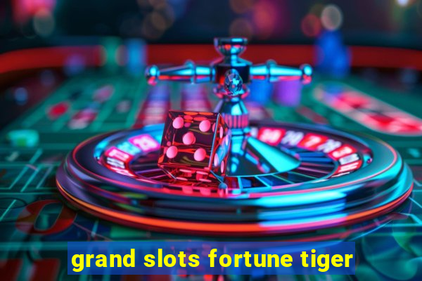 grand slots fortune tiger