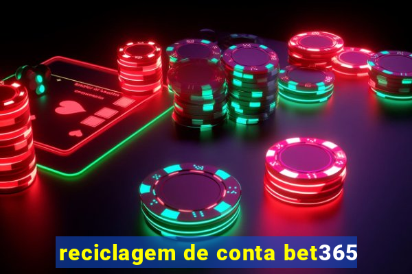 reciclagem de conta bet365