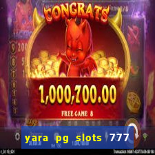 yara pg slots 777 paga mesmo