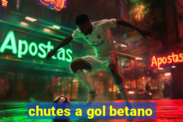 chutes a gol betano